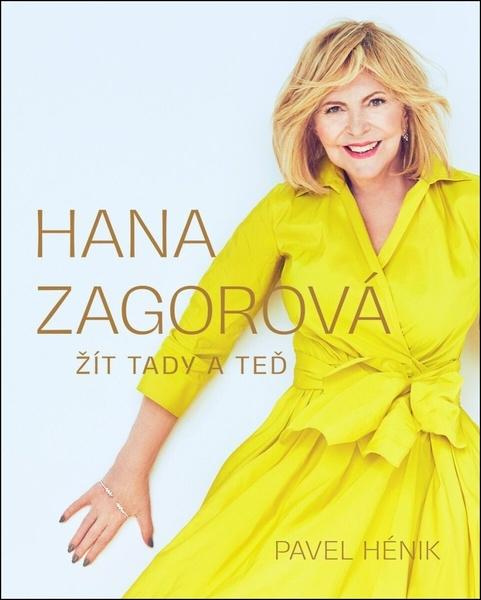 Hana Zagorová: Žít tady a teď - Pavel Hénik,Hana Zagorová: Žít tady a teď - Pavel Hénik - kniha z kategorie Životopisy