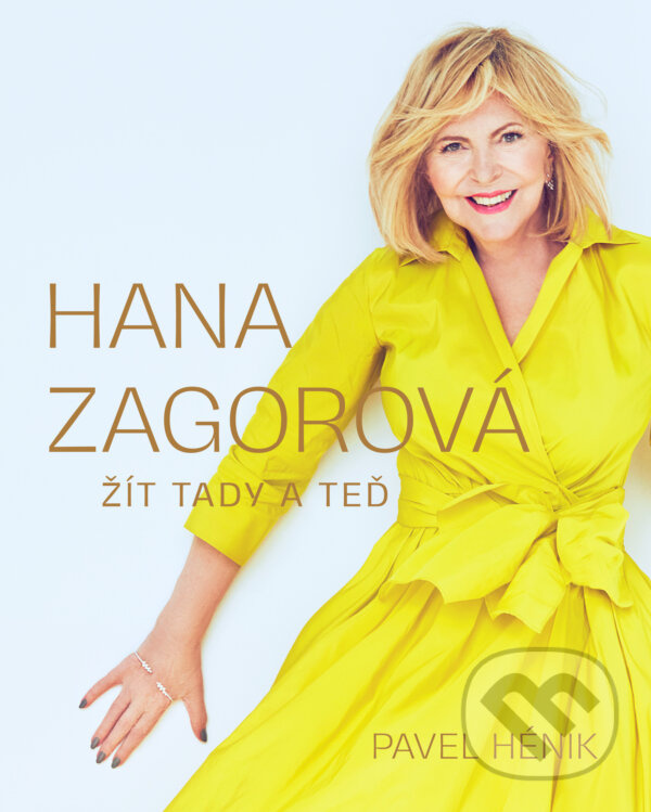 Hana Zagorová: Žít tady a teď - Pavel Hénik,Hana Zagorová: Žít tady a teď - Pavel Hénik - kniha z kategorie Životopisy