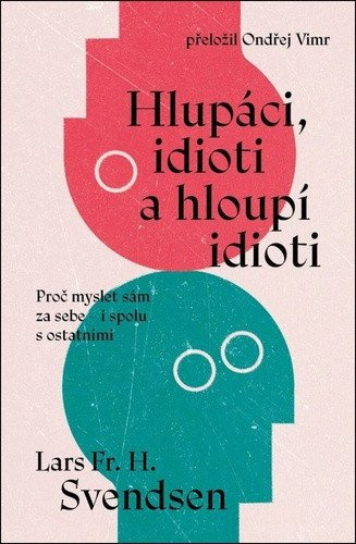 Hlupáci, idioti a hloupí idioti - Lars Fr. H. Svendsen