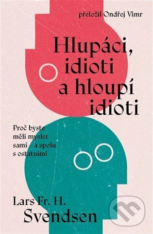 Hlupáci, idioti a hloupí idioti - Lars Fr. H. Svendsen