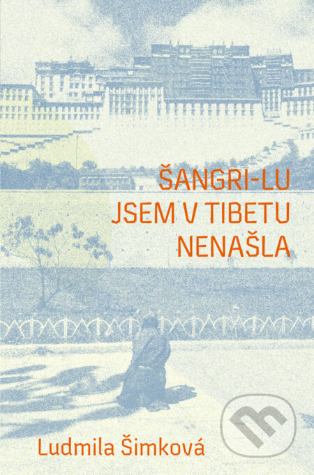 Šangri-lu jsem v Tibetu nenašla - Ľudmila Šimková - kniha z kategorie Seberozvoj