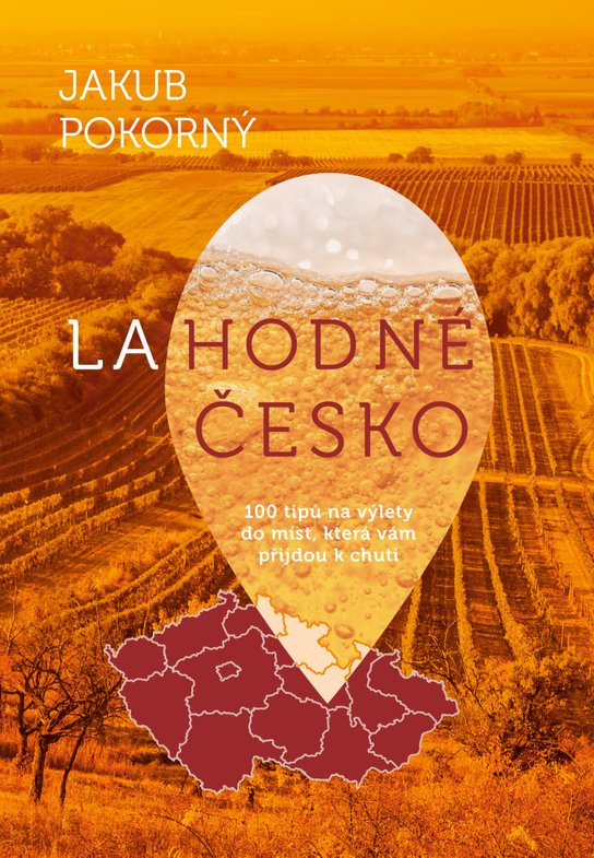 Lahodné Česko - 100 tipů na výlety do míst, která vám přijdou k chuti