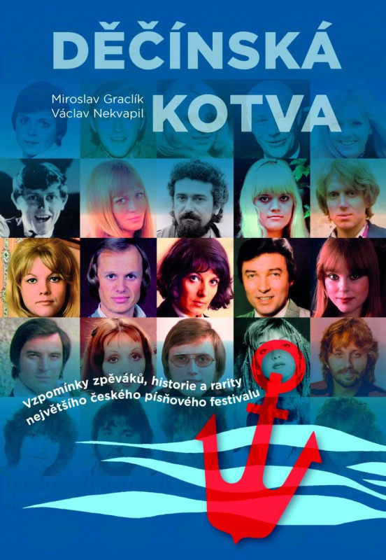 Děčínská kotva (Vzpomínky zpěváků, historie a rarity největšího českého písňového festivalu)