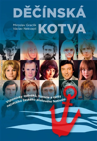 Děčínská kotva (Vzpomínky zpěváků, historie a rarity největšího českého písňového festivalu)
