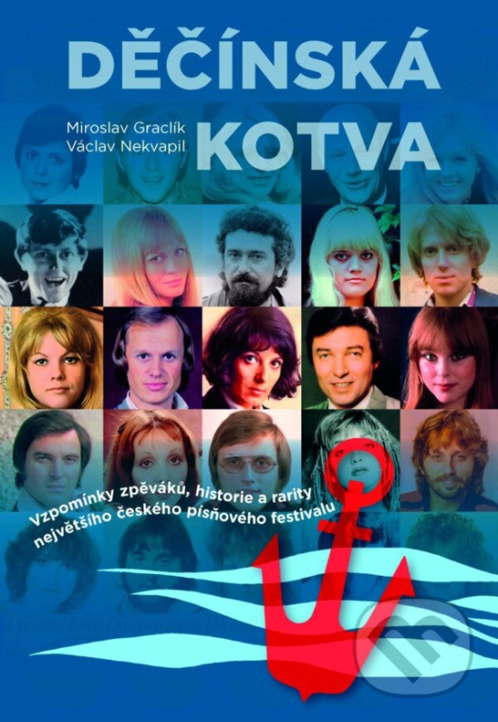 Děčínská kotva (Vzpomínky zpěváků, historie a rarity největšího českého písňového festivalu)