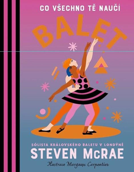 Co všechno tě naučí balet - Steven McRae,Co všechno tě naučí balet - Steven McRae