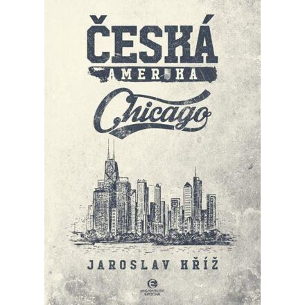 Česká Amerika: Chicago - Jaroslav Kříž
