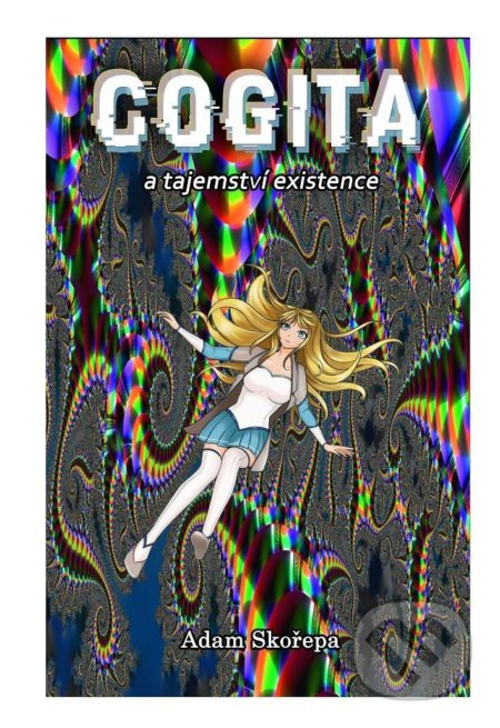 Cogita a Tajemství Existence - Adam Skořepa
