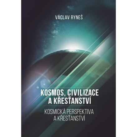 Kosmos, civilizace a křesťanství - Václav Ryneš
