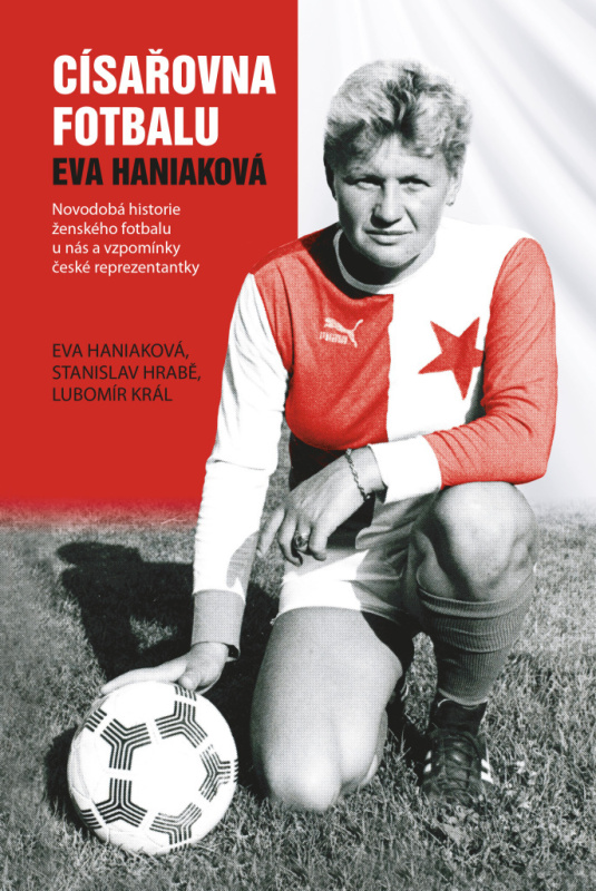 Císařovna fotbalu - Eva Haniaková, Stanislav Hrabě, Lubomír Král