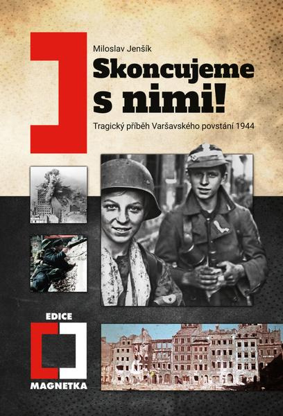 Skoncujeme s nimi! Varšava bude zničena! - Miloslav Jenšík