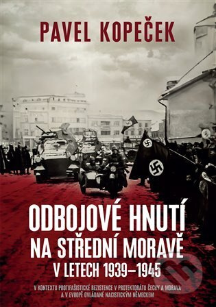 Odbojové hnutí na střední Moravě v letech 1939 - 1945 - Pavel Kopeček