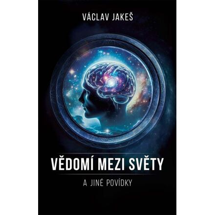 Vědomí mezi světy a jiné povídky - Václav Jakeš
