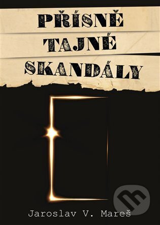Přísně tajné skandály - Jaroslav V. Mareš
