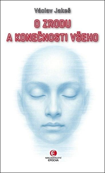 O zrodu a konečnosti všeho - Václav Jakeš