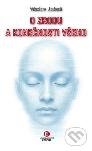 O zrodu a konečnosti všeho - Václav Jakeš