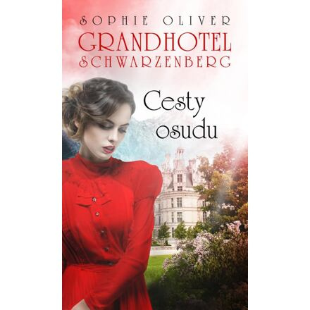 Grandhotel Schwarzenberg - Cesty osudu - Sophie Oliver