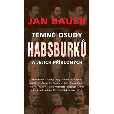 Temné osudy Habsburků a jejich příbuzných - Jan Bauer