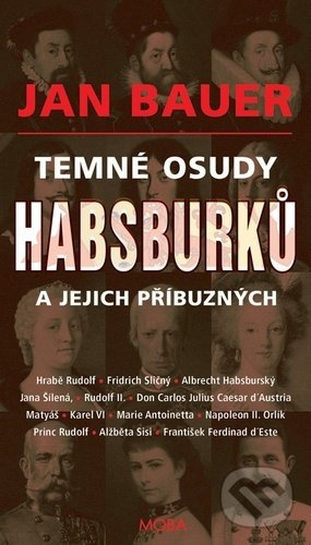 Temné osudy Habsburků a jejich příbuzných - Jan Bauer