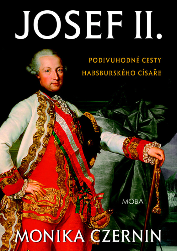 Josef II. Podivuhodné cesty habsburského císaře - Monika Czernin