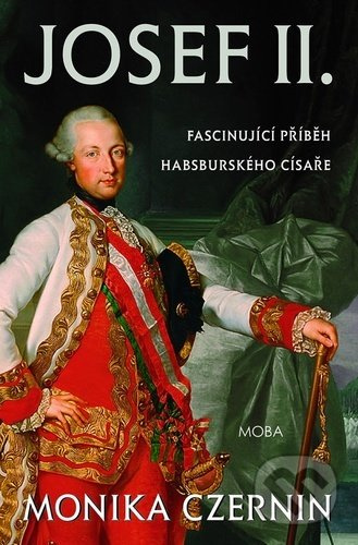 Josef II. Podivuhodné cesty habsburského císaře - Monika Czernin