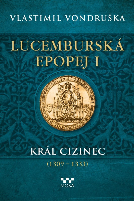 Lucemburská epopej I - Král cizinec (1309 – 1333) - Vlastimil Vondruška