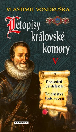 Letopisy královské komory V. - Poslední cantilena / Tajemství Tudorovců - Vlastimil Vondruška