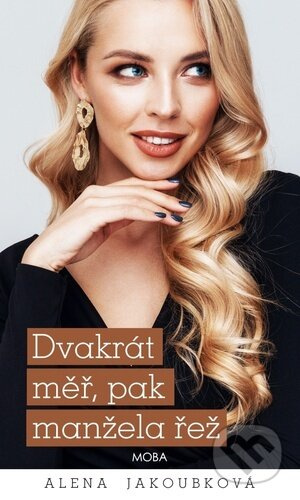 Dvakrát měř, pak manžela řež - Alena Jakoubková