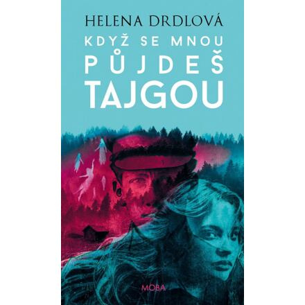 Když se mnou půjdeš tajgou - Helena Drdlová