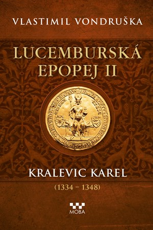 Lucemburská epopej II - Kralevic Karel (1334–1347) - Vlastimil Vondruška