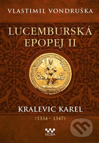 Lucemburská epopej II - Kralevic Karel (1334–1347) - Vlastimil Vondruška