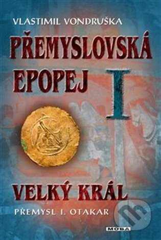 Přemyslovská epopej I. - Velký král Přemysl Otakar I - Vlastimil Vondruška