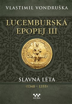 Lucemburská epopej III - Slavná léta (1348-1355) - Vlastimil Vondruška