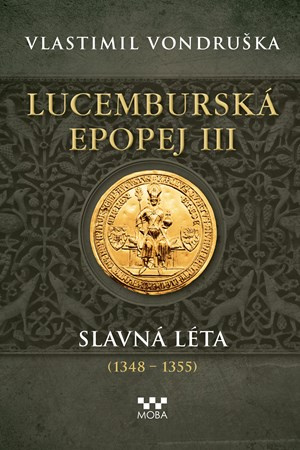 Lucemburská epopej III - Slavná léta (1348-1355) - Vlastimil Vondruška