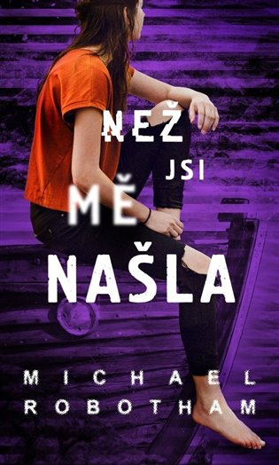 Než jsi mě našla - Michael Robotham - kniha z kategorie Detektivky, thrillery a horory