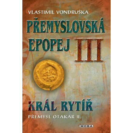 Přemyslovská epopej III - Král rytíř Přemysl II. Otakar - Vlastimil Vondruška