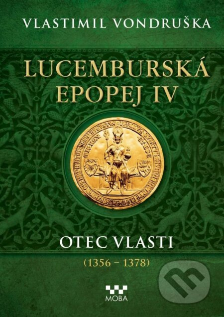 Lucemburská epopej IV - Otec vlasti (1356-1378) - Vlastimil Vondruška