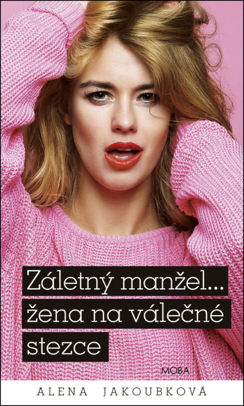 Záletný manžel… žena na válečné stezce - Alena Jakoubková