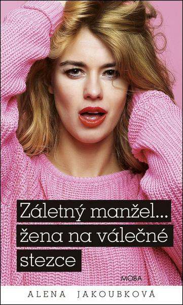 Záletný manžel… žena na válečné stezce - Alena Jakoubková