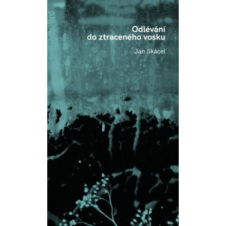 Odlévání do ztraceného vosku - Jan Skácel