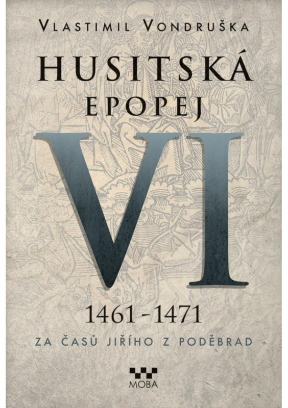 Husitská epopej VI. - Za časů Jiřího z Poděbrad - Vlastimil Vondruška