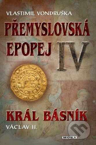 Přemyslovská epopej IV - Král básník - Vlastimil Vondruška