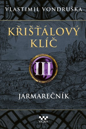 Křišťálový klíč III. - Jarmarečník - Vlastimil Vondruška - kniha z kategorie Společenská beletrie