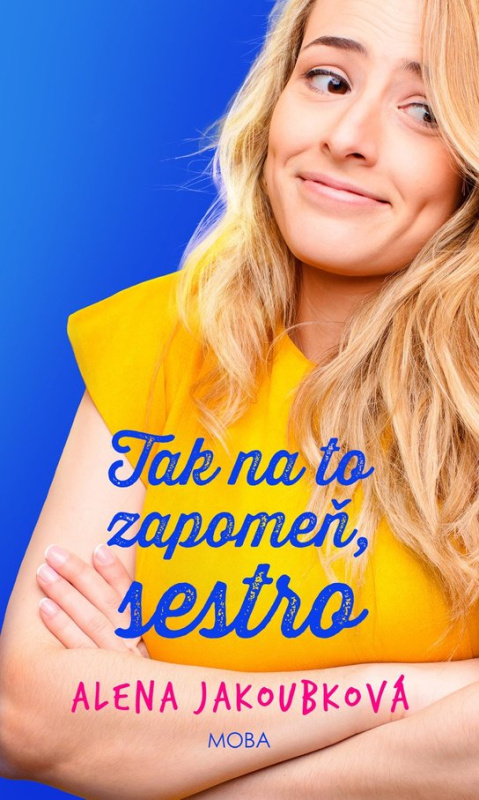 Tak na to zapomeň, sestro -  Alena Jakoubková