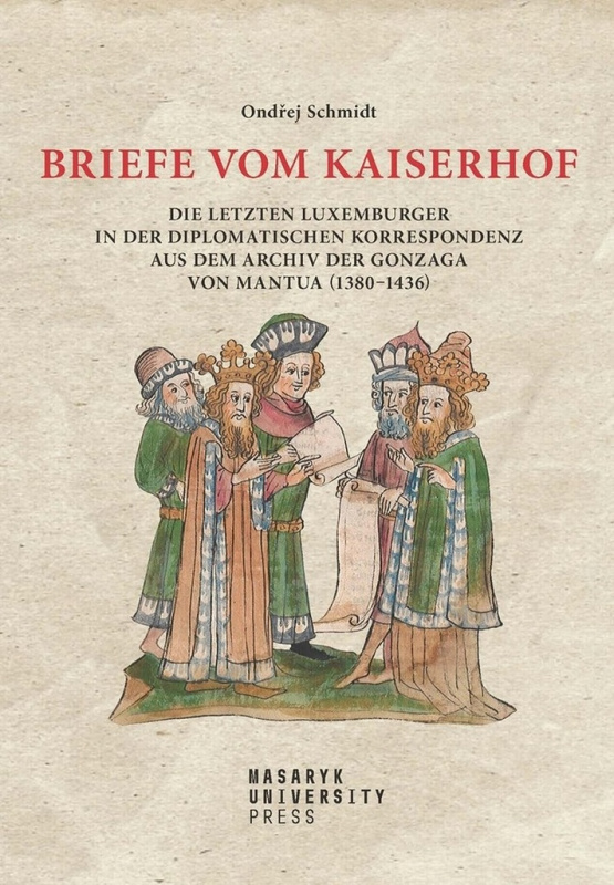 Briefe vom Kaiserhof (Die letzten Luxemburger in der diplomatischen Korrespondenz aus dem Archiv der Gonzaga von Mantua (1380-1436)) - kniha z…