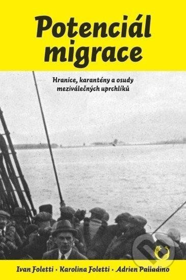 Potenciál migrace - Hranice, karantény a osudy meziválečných uprchlíků - kniha z kategorie 20. století