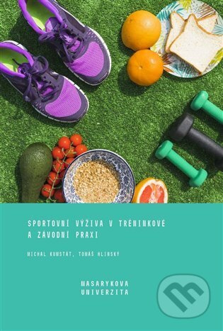 Sportovní výživa v tréninkové a závodní praxi - Michal Kumstát, Tomáš Hlinský