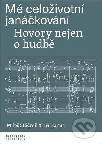 Mé celoživotní janáčkování - Miloš Štědroň, Jiří Hanuš