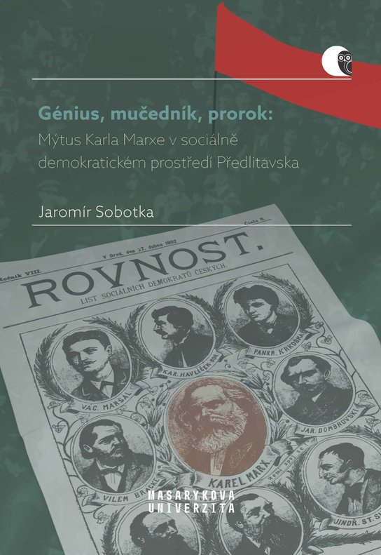 Génius, mučedník, prorok: Mýtus Karla Marxe v sociálně demokratickém prostředí Předlitavska -  Jaromír Sobotka