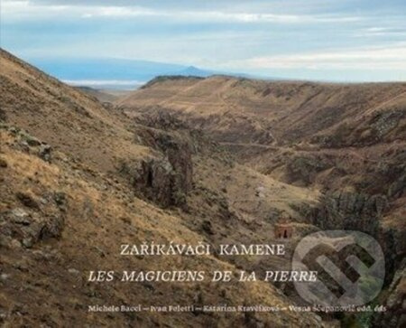 Zaříkávači kamene. Les magiciens de la pierre - Ivan Foletti, Katarína Kravčíková, Michele Bacci, Vesna Šćepanović
